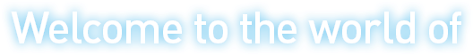 Welcome to the world of